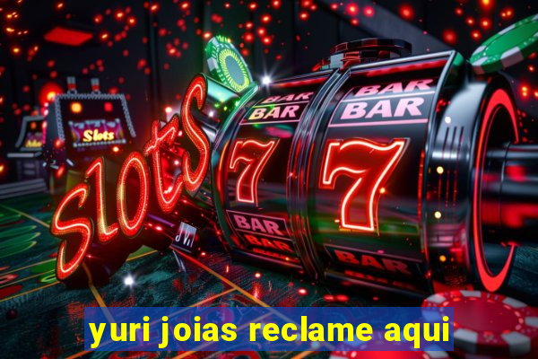 yuri joias reclame aqui